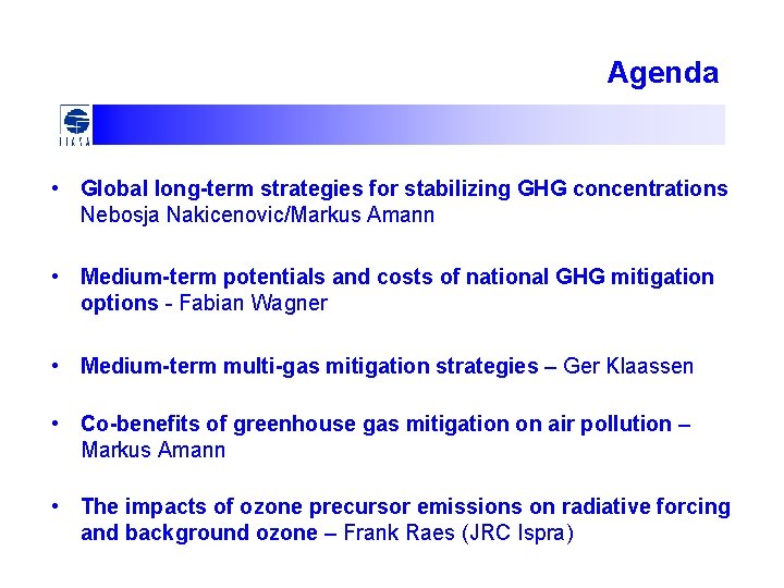 Agenda • Global long-term strategies for stabilizing GHG concentrations Nebosja Nakicenovic/Markus Amann • Medium-term