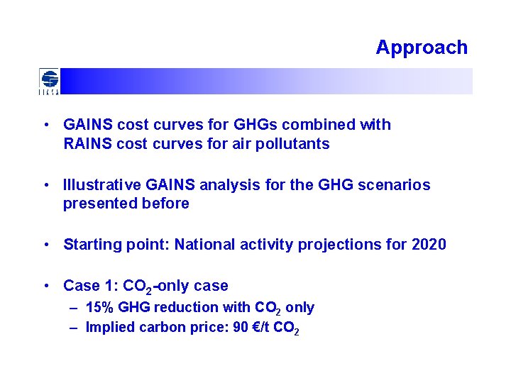 Approach • GAINS cost curves for GHGs combined with RAINS cost curves for air