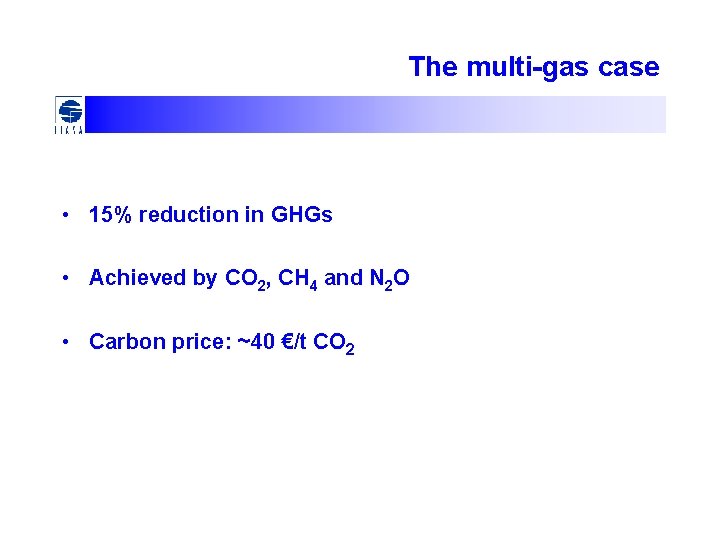 The multi-gas case • 15% reduction in GHGs • Achieved by CO 2, CH