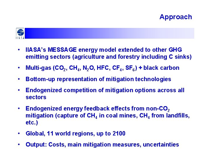 Approach • IIASA’s MESSAGE energy model extended to other GHG emitting sectors (agriculture and