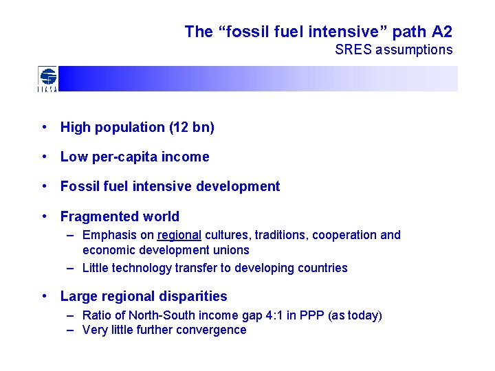 The “fossil fuel intensive” path A 2 SRES assumptions • High population (12 bn)