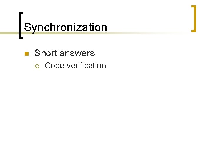Synchronization n Short answers ¡ Code verification 