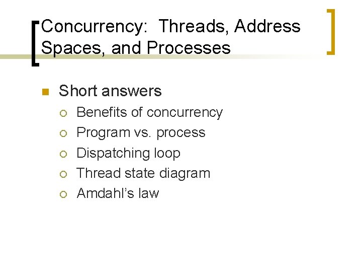 Concurrency: Threads, Address Spaces, and Processes n Short answers ¡ ¡ ¡ Benefits of