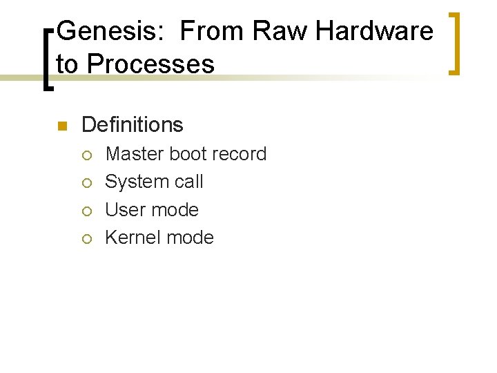 Genesis: From Raw Hardware to Processes n Definitions ¡ ¡ Master boot record System