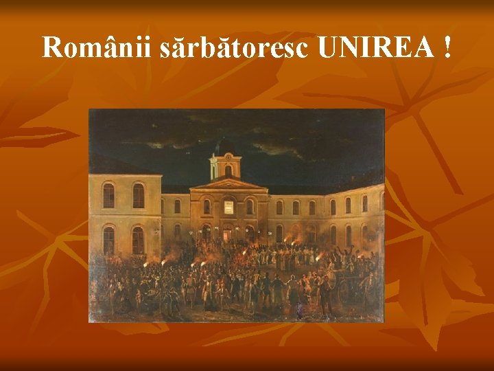 Românii sărbătoresc UNIREA ! 