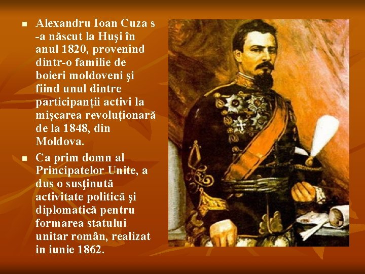 n n Alexandru Ioan Cuza s -a născut la Huşi în anul 1820, provenind