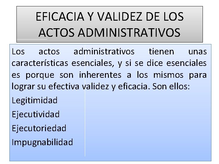 EFICACIA Y VALIDEZ DE LOS ACTOS ADMINISTRATIVOS Los actos administrativos tienen unas características esenciales,