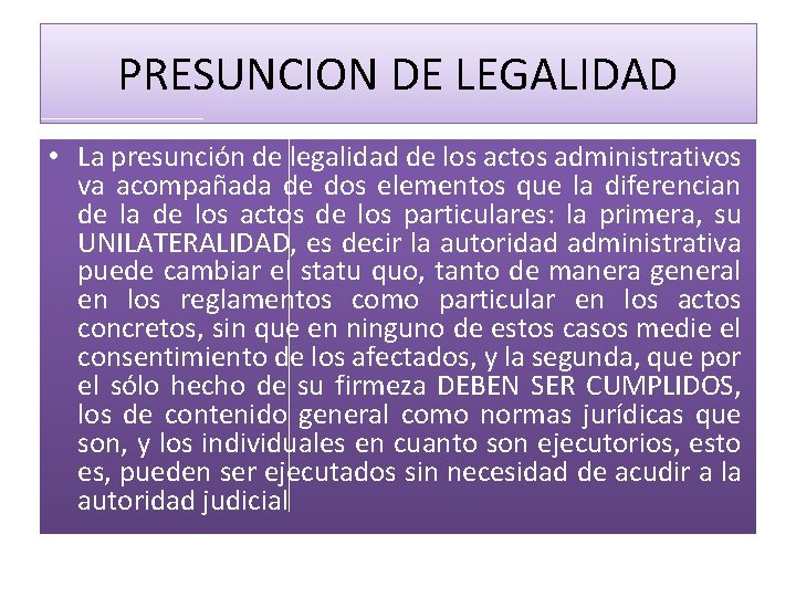 PRESUNCION DE LEGALIDAD • La presunción de legalidad de los actos administrativos va acompañada