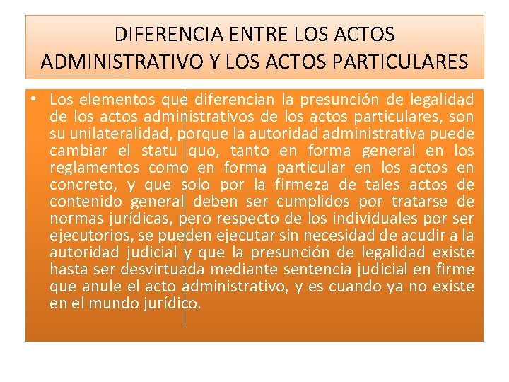 DIFERENCIA ENTRE LOS ACTOS ADMINISTRATIVO Y LOS ACTOS PARTICULARES • Los elementos que diferencian