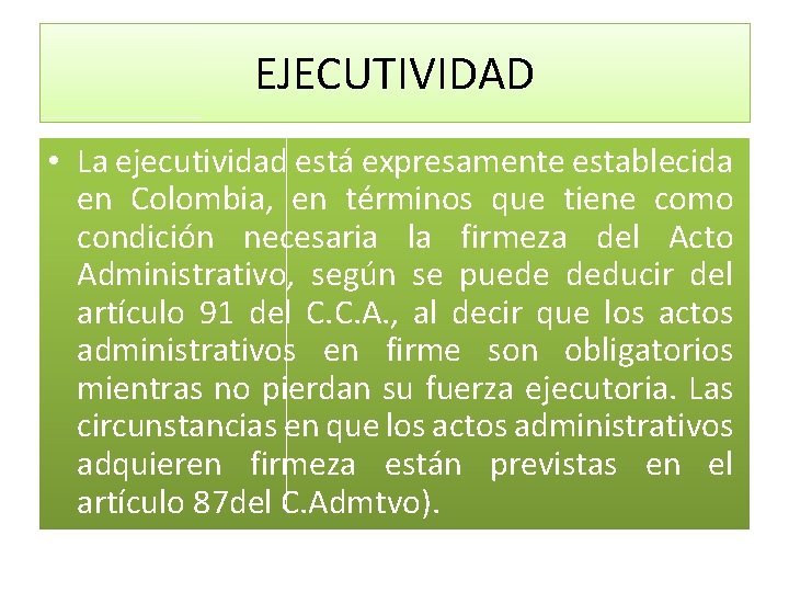 EJECUTIVIDAD • La ejecutividad está expresamente establecida en Colombia, en términos que tiene como