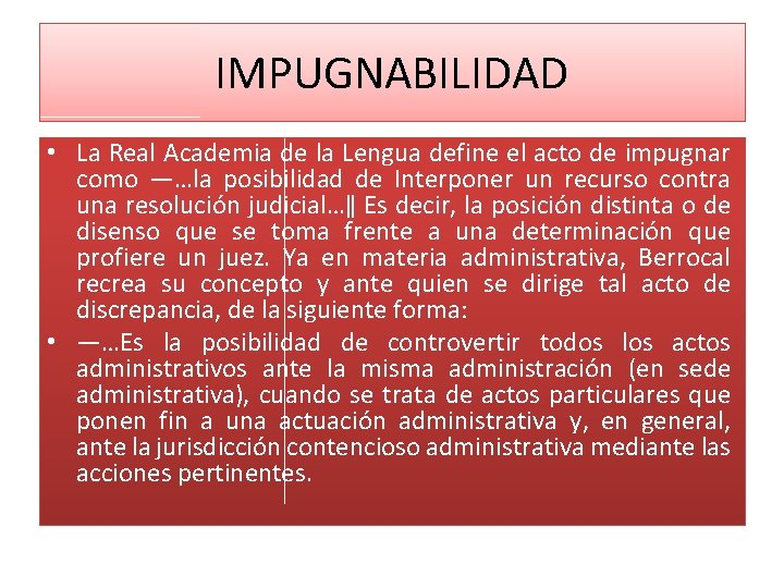 IMPUGNABILIDAD • La Real Academia de la Lengua define el acto de impugnar como