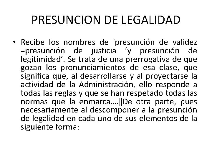 PRESUNCION DE LEGALIDAD • Recibe los nombres de 'presunción de validez =presunción de justicia
