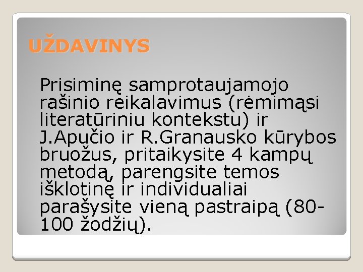 UŽDAVINYS Prisiminę samprotaujamojo rašinio reikalavimus (rėmimąsi literatūriniu kontekstu) ir J. Apučio ir R. Granausko