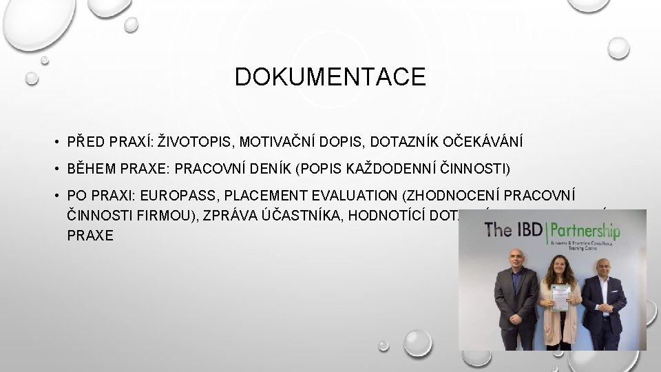 DOKUMENTACE • PŘED PRAXÍ: ŽIVOTOPIS, MOTIVAČNÍ DOPIS, DOTAZNÍK OČEKÁVÁNÍ • BĚHEM PRAXE: PRACOVNÍ DENÍK