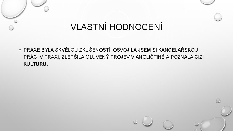 VLASTNÍ HODNOCENÍ • PRAXE BYLA SKVĚLOU ZKUŠENOSTÍ, OSVOJILA JSEM SI KANCELÁŘSKOU PRÁCI V PRAXI,