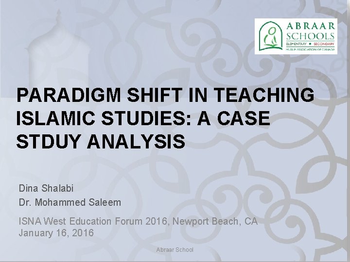 PARADIGM SHIFT IN TEACHING ISLAMIC STUDIES: A CASE STDUY ANALYSIS Dina Shalabi Dr. Mohammed