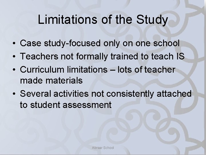 Limitations of the Study • Case study-focused only on one school • Teachers not