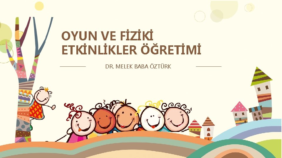 OYUN VE FİZİKİ ETKİNLİKLER ÖĞRETİMİ DR. MELEK BABA ÖZTÜRK 