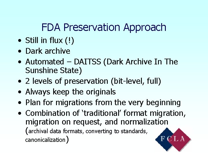 FDA Preservation Approach • Still in flux (!) • Dark archive • Automated –