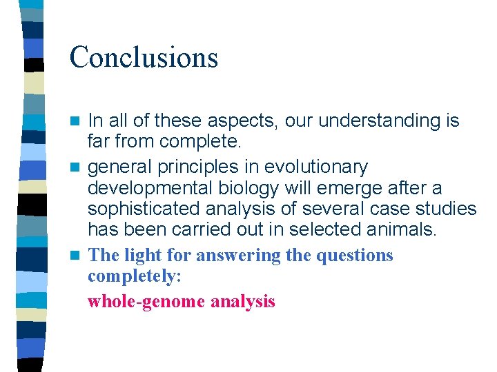 Conclusions In all of these aspects, our understanding is far from complete. n general Conclusions In all of these aspects, our understanding is far from complete. n general