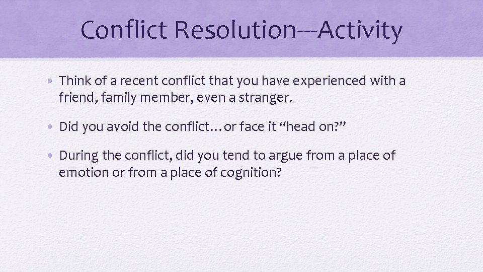 Conflict Resolution---Activity • Think of a recent conflict that you have experienced with a