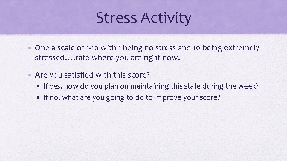 Stress Activity • One a scale of 1 -10 with 1 being no stress