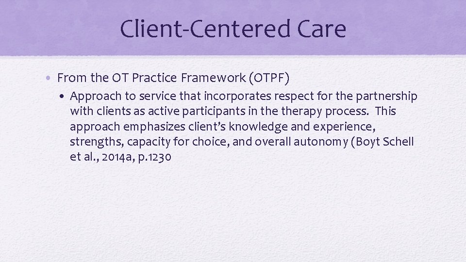 Client-Centered Care • From the OT Practice Framework (OTPF) • Approach to service that