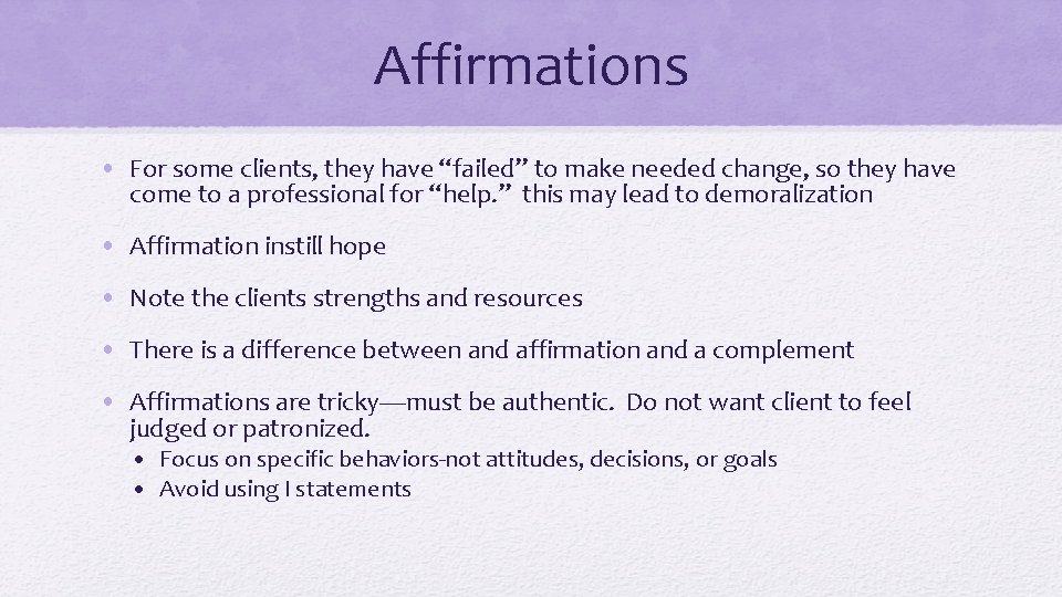 Affirmations • For some clients, they have “failed” to make needed change, so they