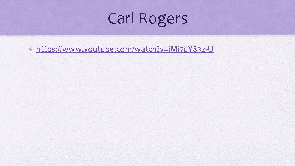 Carl Rogers • https: //www. youtube. com/watch? v=i. Mi 7 u. Y 83 z-U