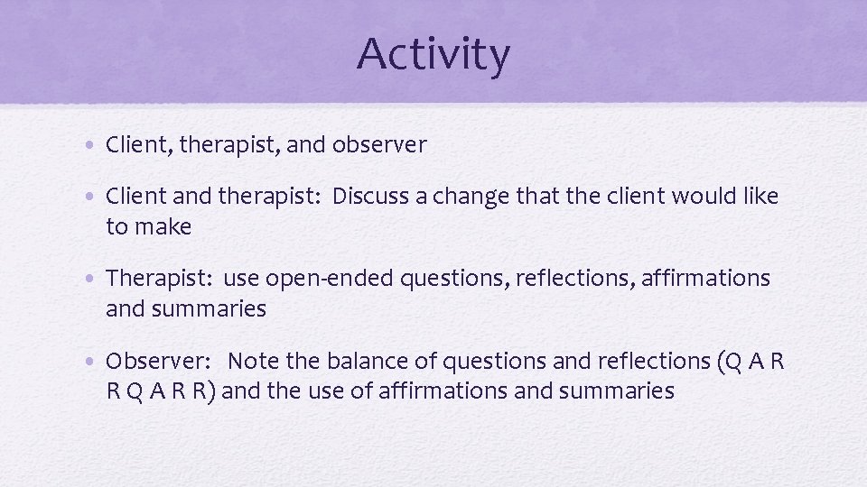 Activity • Client, therapist, and observer • Client and therapist: Discuss a change that