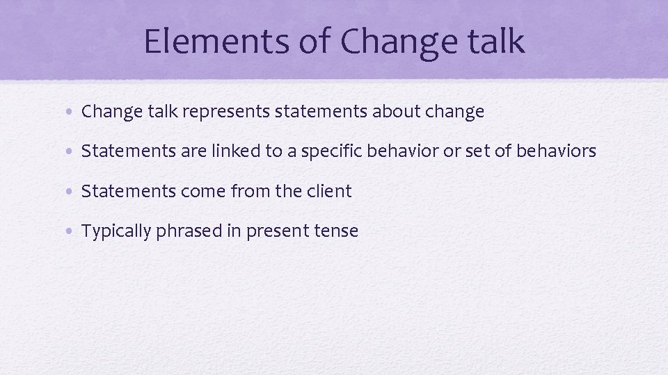 Elements of Change talk • Change talk represents statements about change • Statements are
