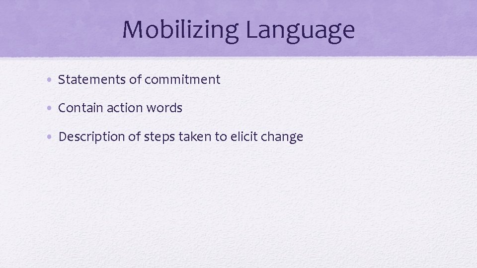 Mobilizing Language • Statements of commitment • Contain action words • Description of steps