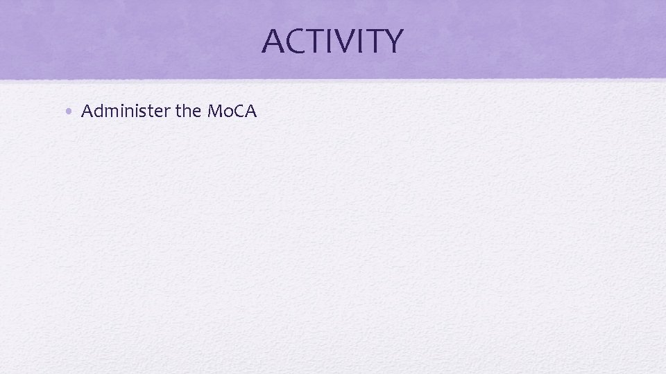 ACTIVITY • Administer the Mo. CA 