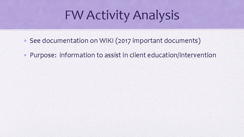 FW Activity Analysis • See documentation on WIKI (2017 important documents) • Purpose: information