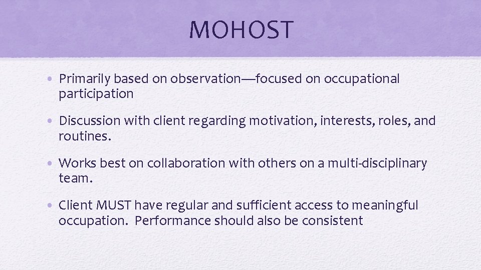 MOHOST • Primarily based on observation—focused on occupational participation • Discussion with client regarding