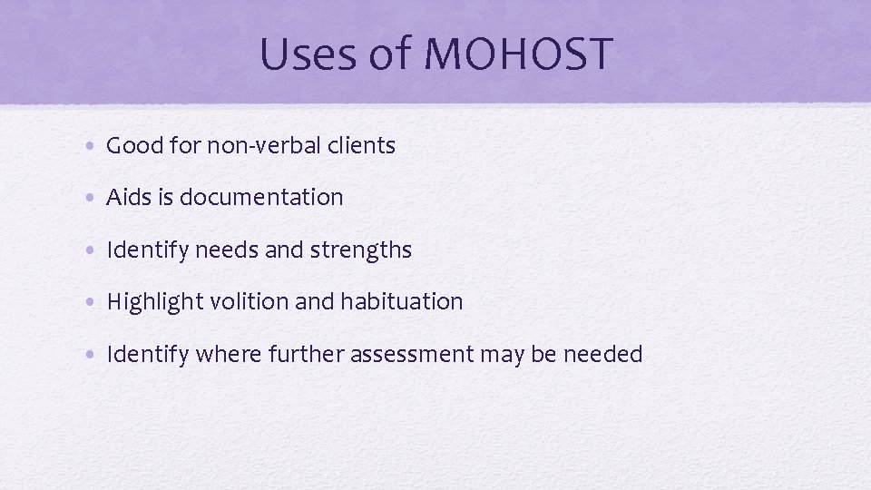 Uses of MOHOST • Good for non-verbal clients • Aids is documentation • Identify