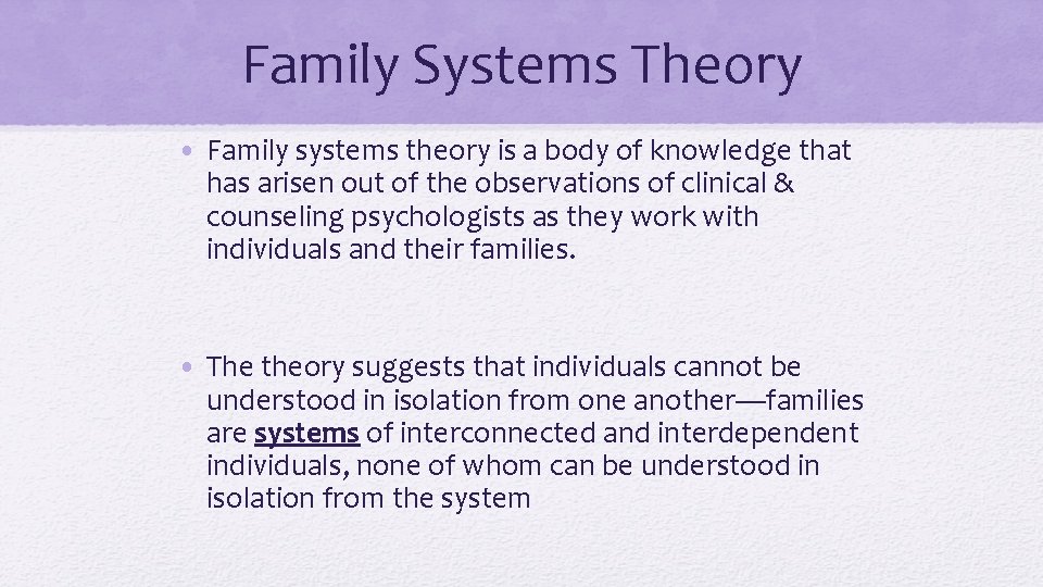 Family Systems Theory • Family systems theory is a body of knowledge that has