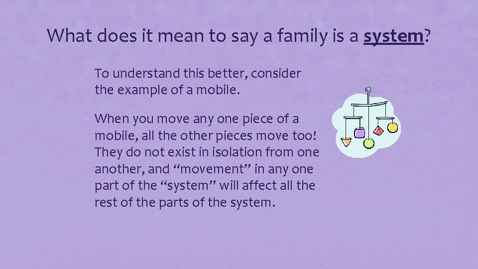 What does it mean to say a family is a system? • To understand