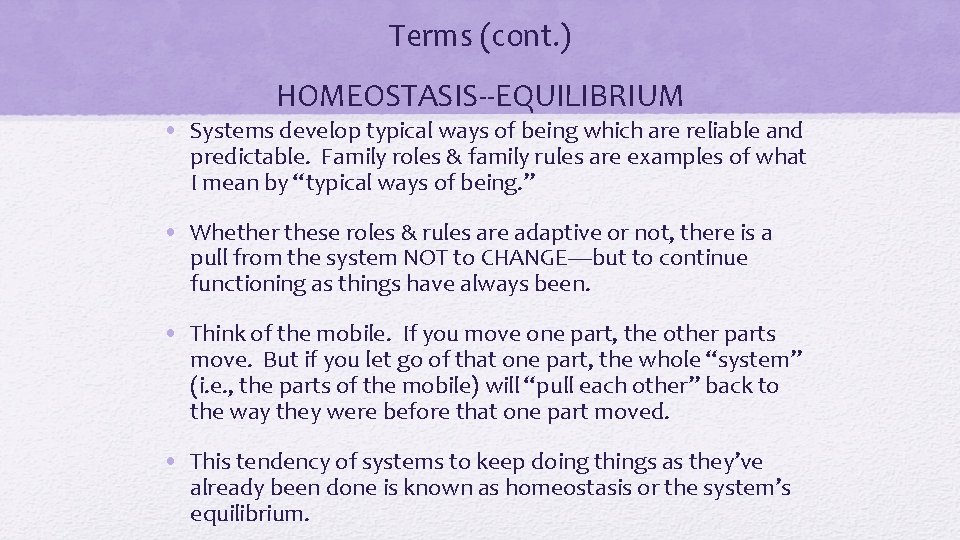 Terms (cont. ) HOMEOSTASIS--EQUILIBRIUM • Systems develop typical ways of being which are reliable
