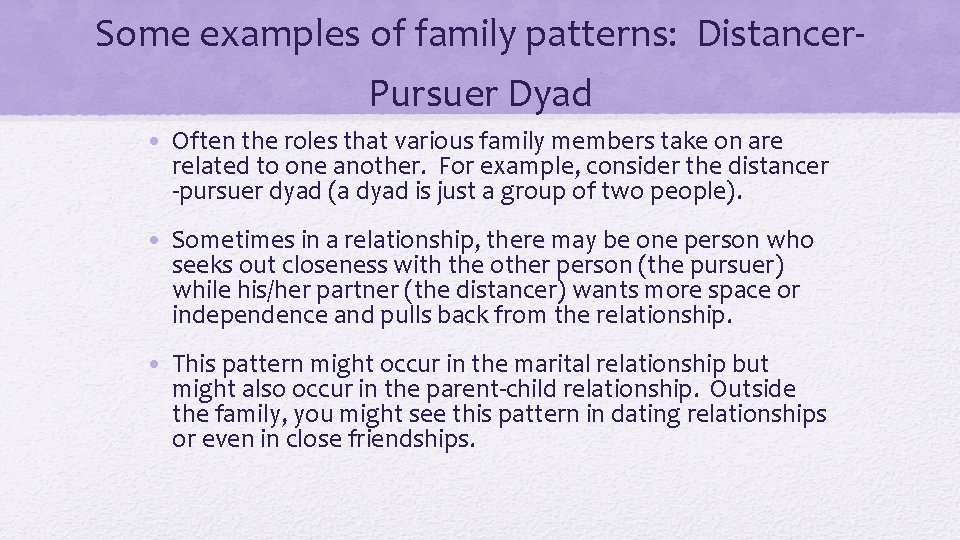 Some examples of family patterns: Distancer. Pursuer Dyad • Often the roles that various