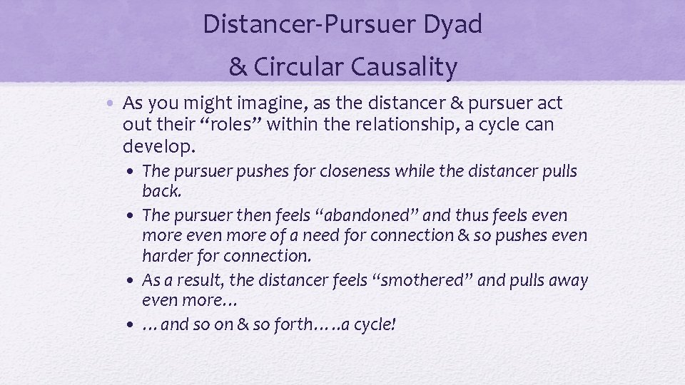 Distancer-Pursuer Dyad & Circular Causality • As you might imagine, as the distancer &