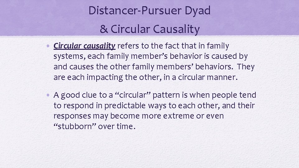 Distancer-Pursuer Dyad & Circular Causality • Circular causality refers to the fact that in
