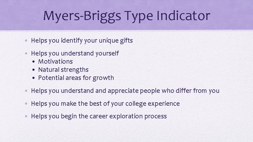 Myers-Briggs Type Indicator • Helps you identify your unique gifts • Helps you understand