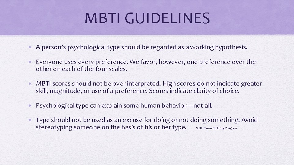 MBTI GUIDELINES • A person’s psychological type should be regarded as a working hypothesis.