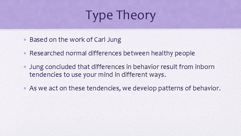 Type Theory • Based on the work of Carl Jung • Researched normal differences