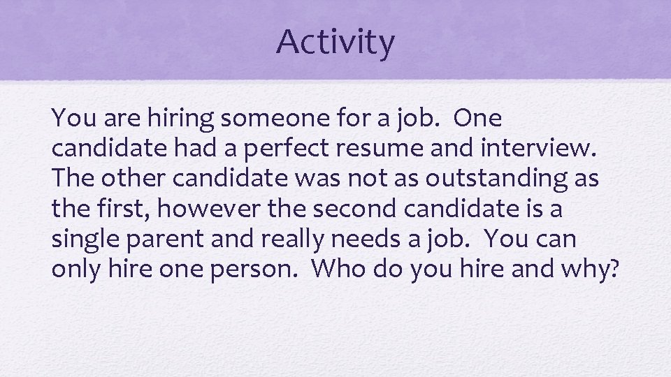 Activity You are hiring someone for a job. One candidate had a perfect resume