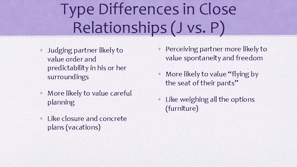 Type Differences in Close Relationships (J vs. P) • Judging partner likely to value