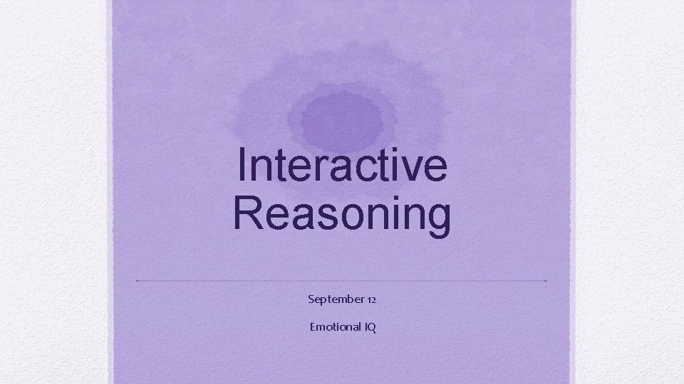 Interactive Reasoning September 12 Emotional IQ 