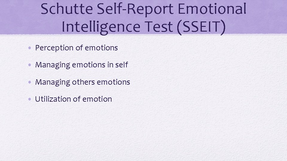 Schutte Self-Report Emotional Intelligence Test (SSEIT) • Perception of emotions • Managing emotions in