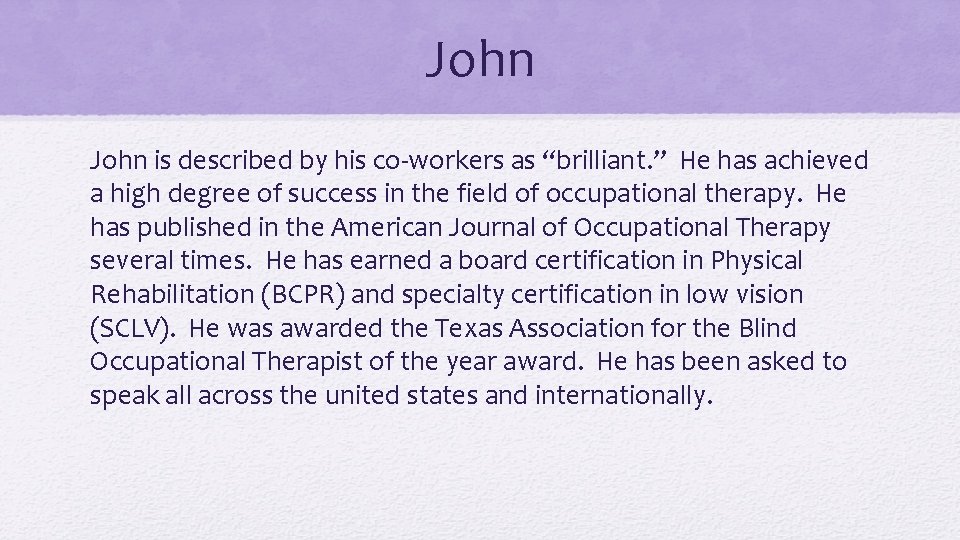 John is described by his co-workers as “brilliant. ” He has achieved a high